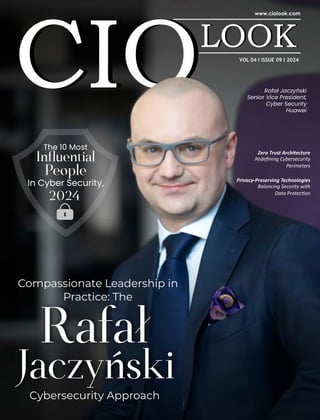 Zero Trust Architecture
Redeﬁning Cybersecurity
Perimeters
Compassionate Leadership in
Practice: The
Cybersecurity Approach
Rafał
Jaczyński
The 10 Most
Inﬂuential
People
In Cyber Security,
2024
Rafał Jaczyński
Senior Vice President,
Cyber Security
Huawei
VOL 04 I ISSUE 09 I 2024
Privacy-Preserving Technologies
Balancing Security with
Data Protec on
 