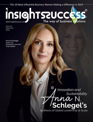 The 10 Most Inﬂuen al Business Women Making a Diﬀerence in 2024
VOL-03
ISSUE-02
2024
The way of business solutions
www.insightssuccess.com
Anna N Schlegel
Author and
Globaliza on Execu ve
Truly Global
 