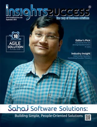 Building Simple, People-Oriented Solutions
Software Solutions:
Akash Agarwal
Co-founder
Sahaj Software Solutions
Industry Insight
Data Center Security:
Controlling Possible Threats
Key trends that are
driving transformation
in saas
Editor’s Pick
September 2018
www.insightssuccess.com
 