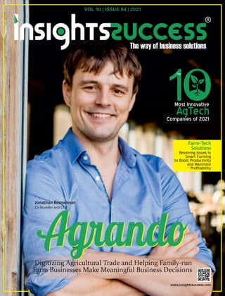 www.insightssuccess.com
Digitizing Agricultural Trade and Helping Family-run
Farm Businesses Make Meaningful Business Decisions
Most Innovative
AgTech
Companies of 2021
1
The
VOL 10 | ISSUE 04 | 2021
Jonathan Bernwieser
Co-founder and CEO
Farm-Tech
Solutions
Resolving Issues In
Smart Farming
to Boost Productivity
and Maximize
Proﬁtability
 