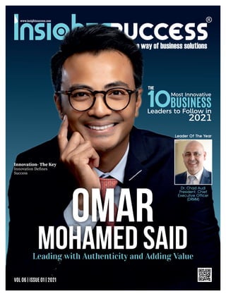 Omar
Mohamed Said
Leading with Authenticity and Adding Value
Innovation- The Key
Innovation Deﬁnes
Success
VOL 06 | ISSUE 01 | 2021
10Most Innovative
BUSINESS
Leaders to Follow in
The
2021
 