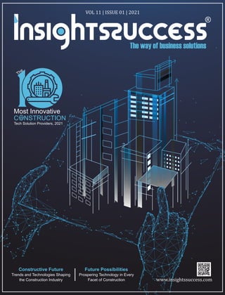 www.insightssuccess.com
VOL 11 | ISSUE 01 | 2021
The
Most Innovative
C NSTRUCTION
Tech Solution Providers, 2021
Future Possibilities
Prospering Technology in Every
Facet of Construction
Constructive Future
Trends and Technologies Shaping
the Construction Industry
 