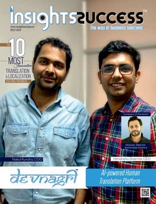 ™
JULY 2018
www.insightssuccess.in
Translation
& Localization
MOSTInnovative
10
The
Solution Providers
Himanshu Sharma, CEO
AI-poweredHuman
TranslationPlatform
Nakul Kundra, COO
Company of the Month
Itransmaster Solutions
Mayoor, Director
 