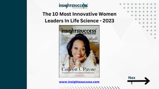 www.insightssuccess.com
Nex
t
The 10 Most Innovative Women
Leaders In Life Science - 2023
 