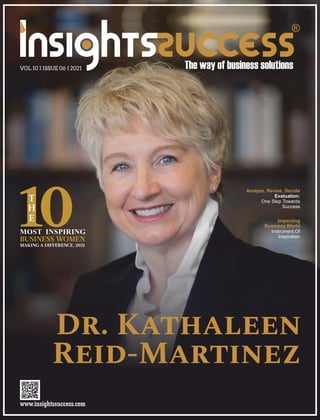 Dr. Kathaleen
Reid-Martinez
Analyze, Revise, Decide
Evaluation:
One Step Towards
Success
MOST INSPIRING
VOL 10 I ISSUE 06 I 2021
Impacting
Business World
Instrument Of
Inspiration
 