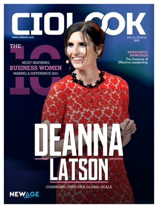 10
MOST INSPIRING
BUSINESS WOMEN
MAKING A DIFFERENCE 2021
THE
DEANNA
LATSON
CHANGING LIVES ON A GLOBAL SCALE
EMPATHETIC
APPROACH
The Essence of
Effective Leadership
VOL 03 | ISSUE 01
2021
 