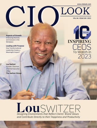 Aspects of Growth
Embracing Diversity
and Inclusion in the
Workplace
Leading with Purpose
How Transforma onal
Leadership Creates a
Meaningful Impact?
LouSwitzer
Designing Environments that Reﬂect Clients’ Brand Values
and Contribute Directly to their Happiness and Produc vity
T
h
e
Most
To Watch in
INSPIRING
CEOs
2023
Lou Switzer
Founder, Chairman
and Chief Execu ve
Oﬃcer
The Switzer Group
VOL 06 I ISSUE 08 I 2023
 