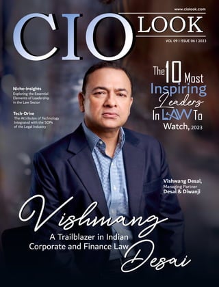 VOL 09 I ISSUE 06 I 2023
Niche-Insights
Exploring the Essential
Elements of Leadership
in the Law Sector
Tech-Drive
The Attributes of Technology
Integrated with the SOPs
of the Legal Industry
Vishwang
Desai
A Trailblazer in Indian
Corporate and Finance Law
Vishwang Desai,
Managing Partner
Desai & Diwanji
Vishwang
Desai
The
10Most
Inspiring
Leaders
In To
Watch,2023
 