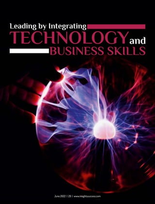Leading by Integrating
TECHNOLOGYand
BUSINESS SKILLS
June 2022 | 29 | www.insightssuccess.com
 