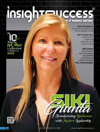 SIKI
SIKI
SIKI
Giunta
Siki Giunta
EVP & Head of
HCL Technologies
CloudSMART
Consulting and
Oﬀering Strategy
HCL Technologies
VOL-05 | ISSUE-12 | 2022 www.insightssuccess.com
Transforming Businesses
Modern
with Leadership
The
Most
Inspiring
2022
to Follow in
Work-life Balance
Importance of Balancing
All the Aspects of Life
Well-Chosen Way
Leading With
Organized
Approach and
Wise Choices
 