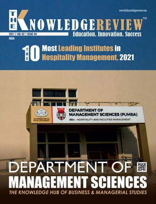 DEPARTMENT OF
MANAGEMENT SCIENCES
THE KNOWLEDGE HUB OF BUSINESS & MANAGERIAL STUDIES
2021 | VOL-02 | ISSUE-04
10
Most in
Leading Institutes
2021
Hospitality Management,
T
H
E
india
 