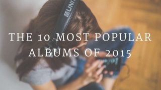 The 10 Most Popular Albums Of 2015
