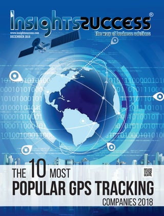 DECEMBER 2018
www.insightssuccess.com
The10Most
Popular GPS Tracking
Companies 2018
 