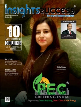 Mala Singh
Chairperson & MD
10MOST PROMINENT
BUILDING
T
H
E
COMPANIES
SOLUTION PROVIDER
Tech Talk
Intelligent Building
Technology Empowering
the Construction Industry
Expert’s Desk
Real Estate after
RERA – Collaborate,
Consolidate or Exit
Kirby Building Systems India
D Raju
Managing Director
BRAND OF THE YEAR
 