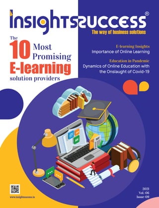 2021
Vol.-06
Issue-09
The
10Most
Promising
E-learning
solution providers
E-learning Insights
Importance of Online Learning
Education in Pandemic
Dynamics of Online Education with
the Onslaught of Covid-19
 