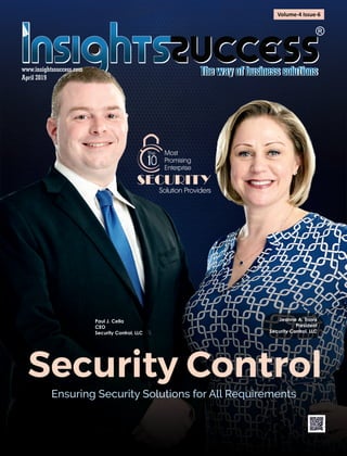 www.insightssuccess.com
April 2019
SECURITY
1
Security Control
Ensuring Security Solutions for All Requirements
Paul J. Cella
CEO
Security Control, LLC
Jeanne A. Travis
President
Security Control, LLC
Volume-4 Issue-6
 