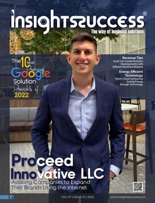 www.insightssuccess.com
VOL-07 | ISSUE-01 | 2022
Provids of
Promising
Proceed
Innovative LLC
Revenue Tips
SaaS Can Create Business
Developments with
Diﬀerent Revenue Streams
Energy Eﬃcient
Technology
Green Cloud Computing
Saving Energy
through Technology
 