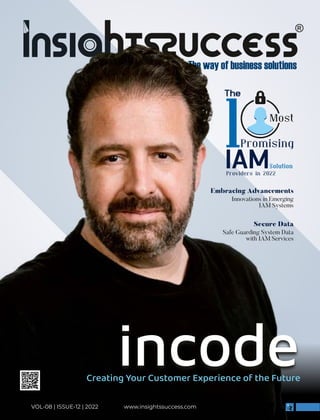 www.insightssuccess.com
VOL-08 | ISSUE-12 | 2022
The
1 Most
Promising
Solution
Providers in 2022
Creating Your Customer Experience of the Future
Embracing Advancements
Innovations in Emerging
IAM Systems
Safe Guarding System Data
with IAM Services
Secure Data
 