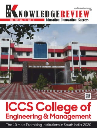 www.theknowledgereview.com
India | 2020 | VOL. - 11 | ISSUE - 03
ICCS College of
Engineering & Management
The 10 Most Promising Institutions in South India, 2020
 