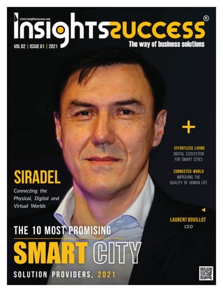 Effortless Living
Digital Ecosystem
for Smart Cities
+
Laurent Bouillot
CEO
SMART CITY
Solution Providers, 2021
The 10 Most Promising
SIRADEL
Connecting the
Physical, Digital and
Virtual Worlds
Connected World
Improving the
Quality of Human Life
VOL 02 ISSUE 01 2021
| |
 