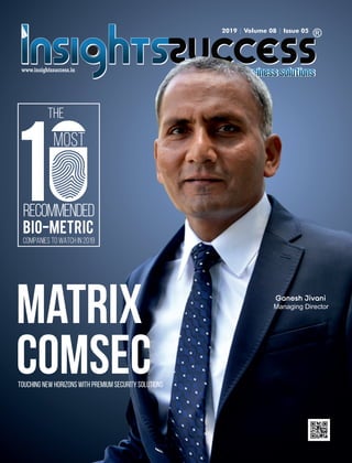 www.insightssuccess.in
Managing Director
2019 Volume 08 Issue 05| |
Matrix
ComsecTouching New Horizons with Premium Security Solutions
RECOMMENDED
COMPANIES TO WATCH IN 2019
MOST
THE
 