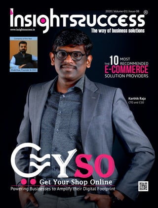 2020 | Volume-01 | Issue-08
Powering Businesses to Amplify their Digital Footprint
Karthik Raja
CTO and CSO
MOST
RECOMMENDED
E-Commerce
10THE
SOLUTION PROVIDERS
Company of the Year
Khalid Isar, Founder & CEO
 