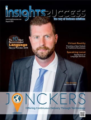 Offering Continuous Delivery Through Technology
Providing a New Outlook
to Traditional Businesses
Virtual Reality
Signiﬁcance of
Language Services
Speaking Local
August 2018
www.insightssuccess.com
Geo Janssens
Chief Executive Officer
Service Providers 2018
The10Most
Recommended
Language
Service Providers 2018
 