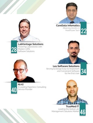 46
A Leading Paperless Consulting
Service Provider
22
CareData Infomatics
Attaining Zeniths in
Healthcare Tech
28
LabVantage Solutions
Powering Laboratories with
Modern LIMS
Software Solutions
34
Lex Software Solutions
Striving to Design Easy-to-Implement
and Convenient Software
for the End-User
40
TrueMed IT
Leading the Global Lab
Management Solutions Market
Nl42
 