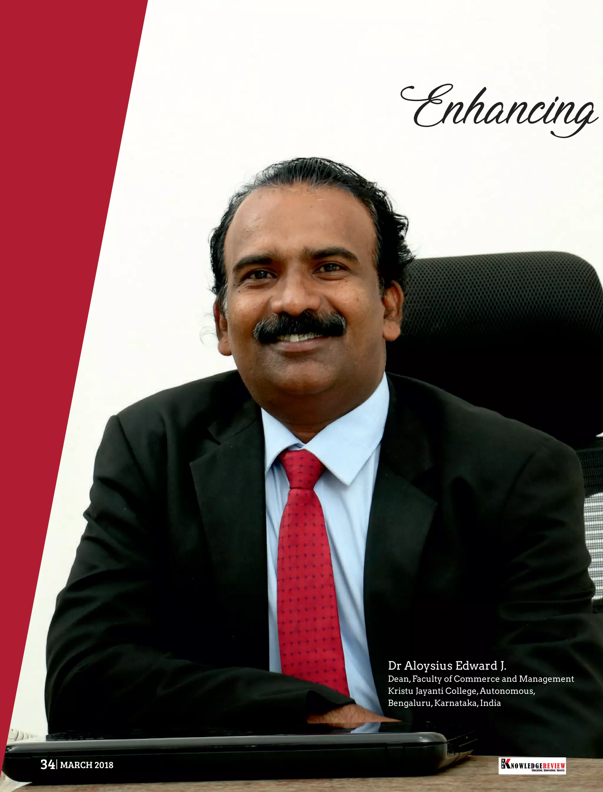Dr Aloysius Edward J.
Dean,Faculty of Commerce and Management
Kristu Jayanti College,Autonomous,
Bengaluru,Karnataka,India
Education. Innovation. Success
NOWLEDGEREVIEW
T
H
E NOWLEDGEREVIEW34 MARCH 2018
 