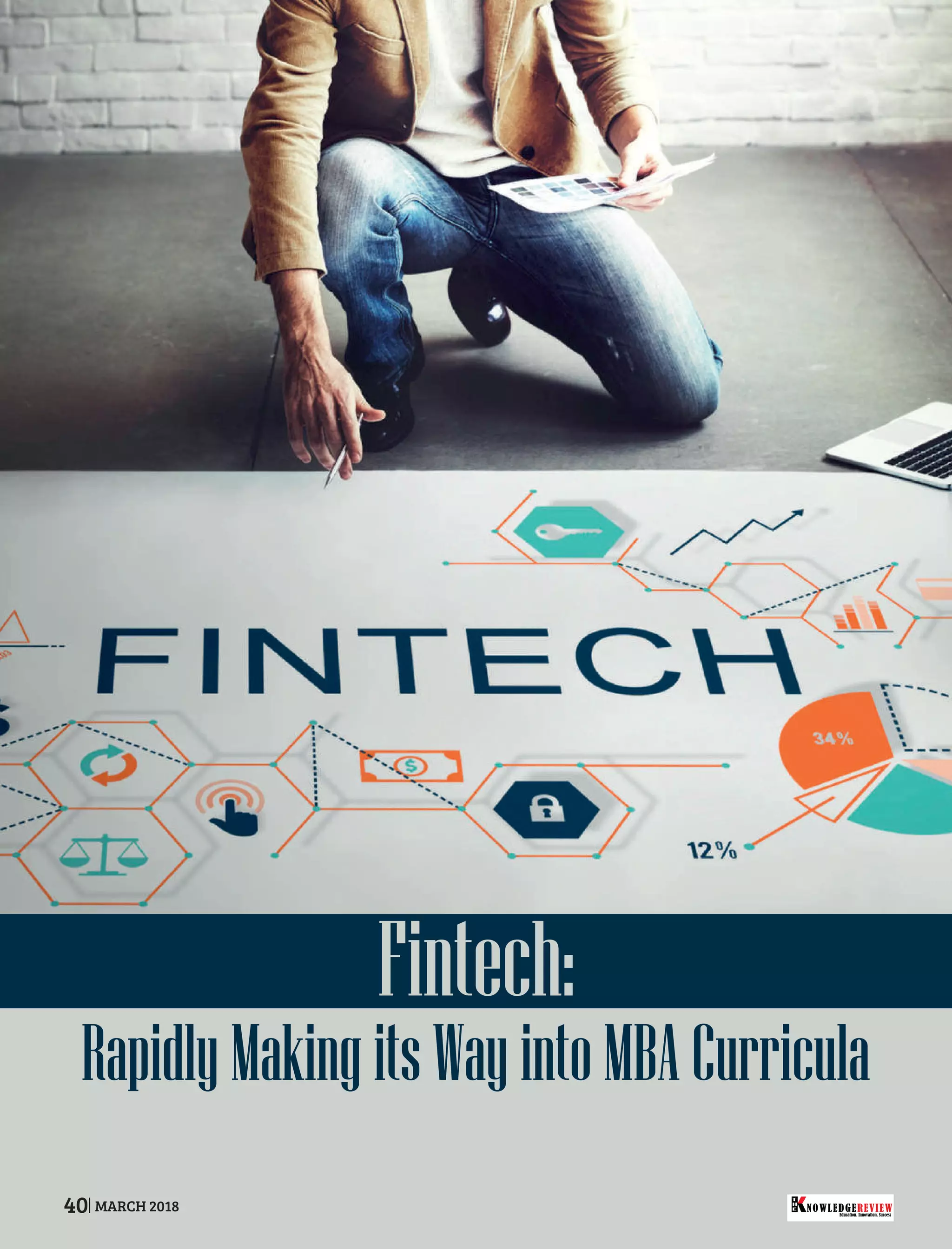 Fintech:
RapidlyMakingitsWayintoMBACurricula
Education. Innovation. Success
NOWLEDGEREVIEW
T
H
E NOWLEDGEREVIEW40 MARCH 2018
 