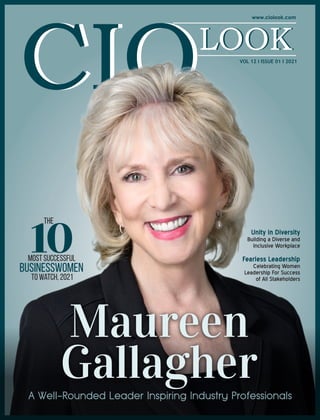 Maureen
Gallagher
0
1
Most Successful
Businesswomen
to Watch, 2021
The
Fearless Leadership
Celebrating Women
Leadership For Success
of All Stakeholders
Unity in Diversity
Building a Diverse and
Inclusive Workplace
VOL 12 I ISSUE 01 I 2021
 