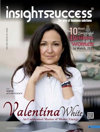 VOL-09
|
ISSUE-04
|
2022
www.insightssuccess.com
White
White
White
An Undisputed Master of Money Energy
Valentina
Valentina
Successful
Business
Business
Business
women
women
women
CFO
WHITE
ACCOUNTANCY
 