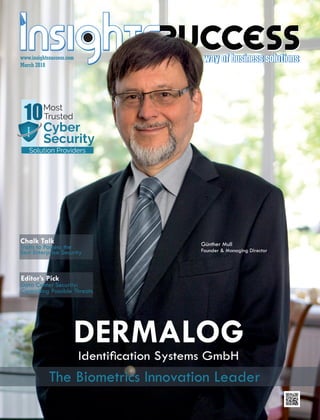 DERMALOG
Identication Systems GmbH
The Biometrics Innovation Leader
Günther Mull
Founder & Managing Director
Chalk Talk
Traits to Possess the
Best Enterprise Security
Editor’s Pick
Data Center Security:
Controlling Possible Threats
www.insightssuccess.com
March 2018
 