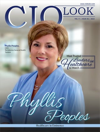 VOL 11 | ISSUE 06 | 2022
Phyllis
Peoples
Healthcare in Eminence
Most Trusted
Leaders
to Watch
in
Phyllis Peoples,
CEO
Terrebonne General Health
System
 