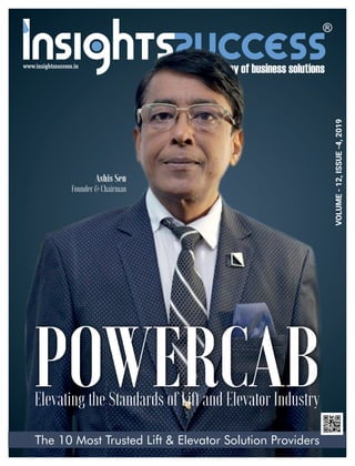 VOLUME-12,ISSUE-4,2019
The 10 Most Trusted Lift & Elevator Solution Providers
POWERCABElevating the Standards of Lift and Elevator Industry
Ashis Sen
Founder & Chairman
 
