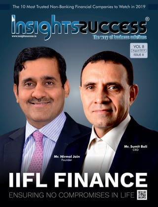 August-2019
VOL 8
ISSUE 8
IIFL FINANCEENSURING NO COMPROMISES IN LIFE
www.insightssuccess.in
The 10 Most Trusted Non-Banking Financial Companies to Watch in 2019
Mr. Sumit Bali
CEO
Mr. Nirmal Jain
Founder
 