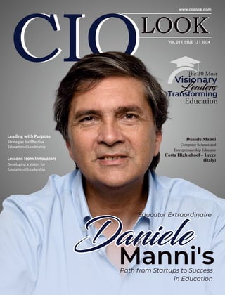 Educator Extraordinaire
Daniele
Daniele
Daniele
Manni's
Path from Startups to Success
in Education
Daniele Manni
Computer Science and
Entrepreneurship Educator
Costa Highschool – Lecce
(Italy)
Visionary
Leaders
Transforming
Education
e 10 Most
VOL 01 I ISSUE 13 I 2024
Leading with Purpose
Strategies for Eﬀec ve
Educa onal Leadership
Lessons from Innovators
Developing a Vision for
Educa onal Leadership
 