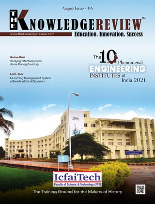 The Training Ground for the Makers of History
Home-Run
Studying Eﬀectively from
Home During Covid-19 Phenomenal
INSTITUTES of
India 2021
The
August Issue - 04
Tech-Talk
A Learning Management System
is Beneﬁcial for all Students
www.thekwoledgereview.com
 