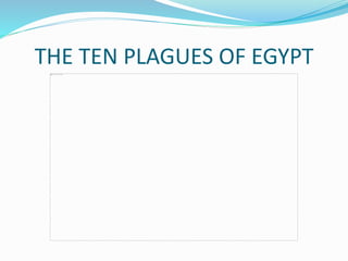 THE TEN PLAGUES OF EGYPT
 