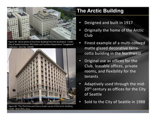 Richmond Laundry Building, Seattle, WA
The Arctic Building
• Designed and built in 1917
• Originally the home of the Arcti...