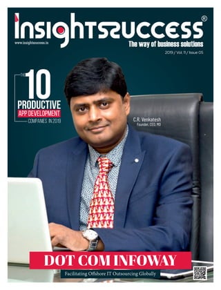 The
10Productive
app development
companies IN 2019
DOT COM INFOWAY
Facilitating O shore IT Outsourcing Globally
C.R. Venkatesh
Founder, CEO, MD
2019 / Vol. 11 / Issue 05
 