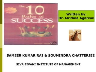 Written by: Dr. Mridula Agarwal  SAMEER KUMAR RAI & SOUMINDRA CHATTERJEE SIVA SIVANI INSTITUTE OF MANAGEMENT 