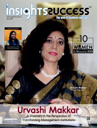 Cover Page
™
Urvashi MakkarA Visionary in the Perspective of
Transforming Management Institutions
Urvashi Makkar
Director General
The
Successful Business
W MEN
To Watch In 2018
CEO of the Month
Tudip Technologies
Dipti Agrawal, CEO
May 2018
www.insightssuccess.in
 