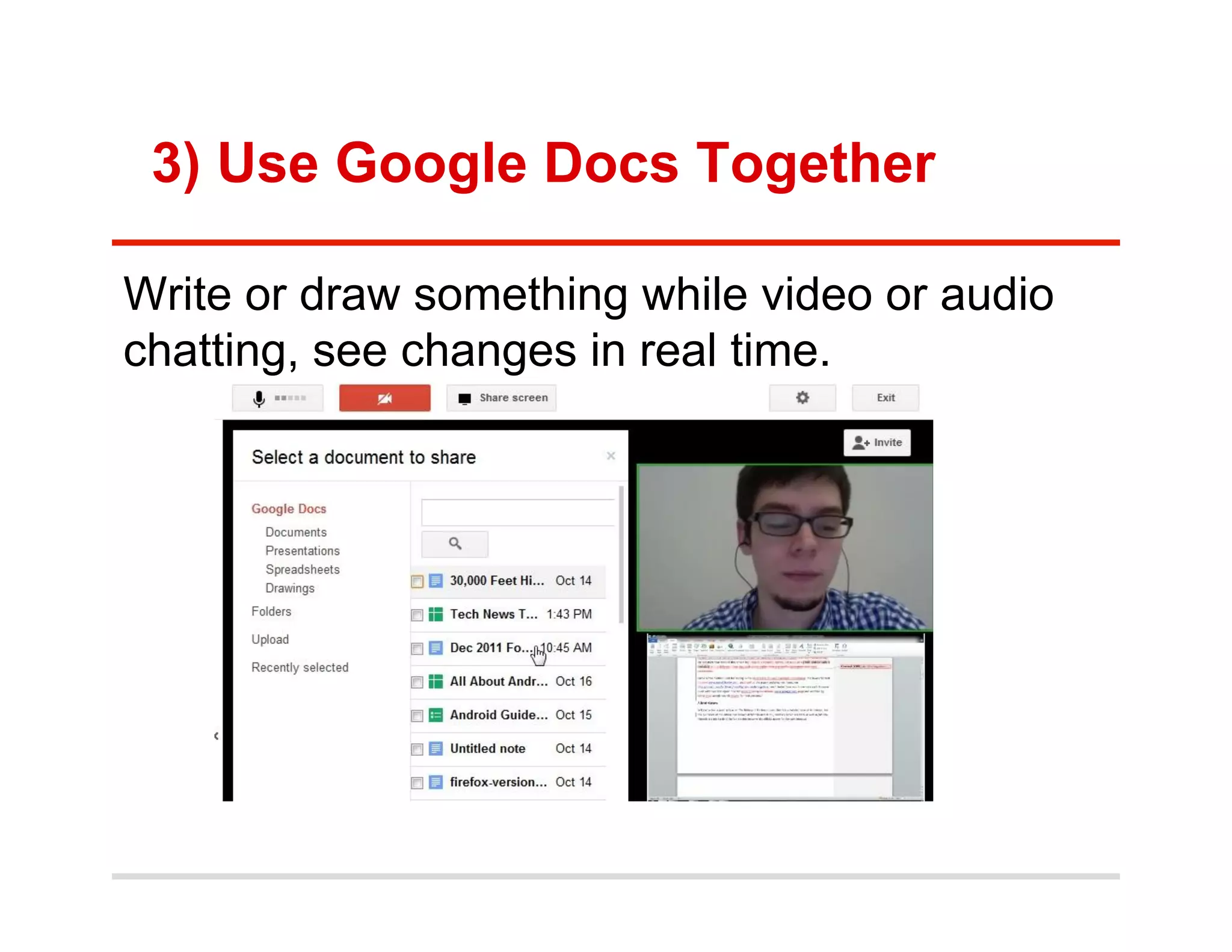 3) Use Google Docs Together

Write or draw something while video or audio
chatting, see changes in real time.
 