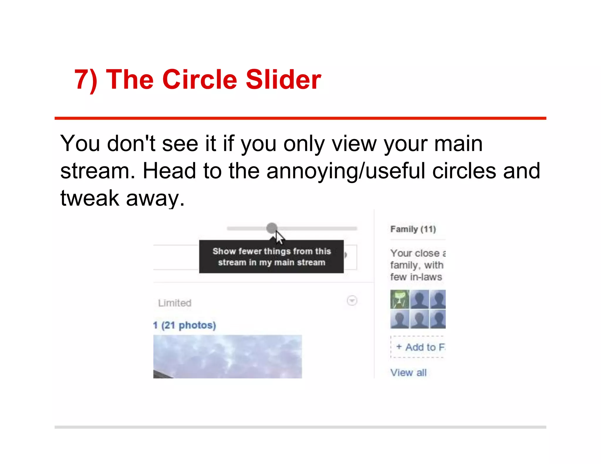 7) The Circle Slider

You don't see it if you only view your main
stream. Head to the annoying/useful circles and
tweak away.
 
