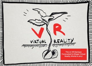 The 10 VR Startups forecasted to shape virtual reality world in 2017