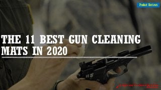 THE 11 BEST GUN CLEANING
MATS IN 2020
Product Reviews
 