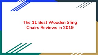 The 11 Best Wooden Sling
Chairs Reviews in 2019
 