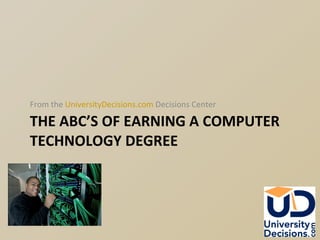 THE ABC’S OF EARNING A COMPUTER TECHNOLOGY DEGREE ,[object Object]