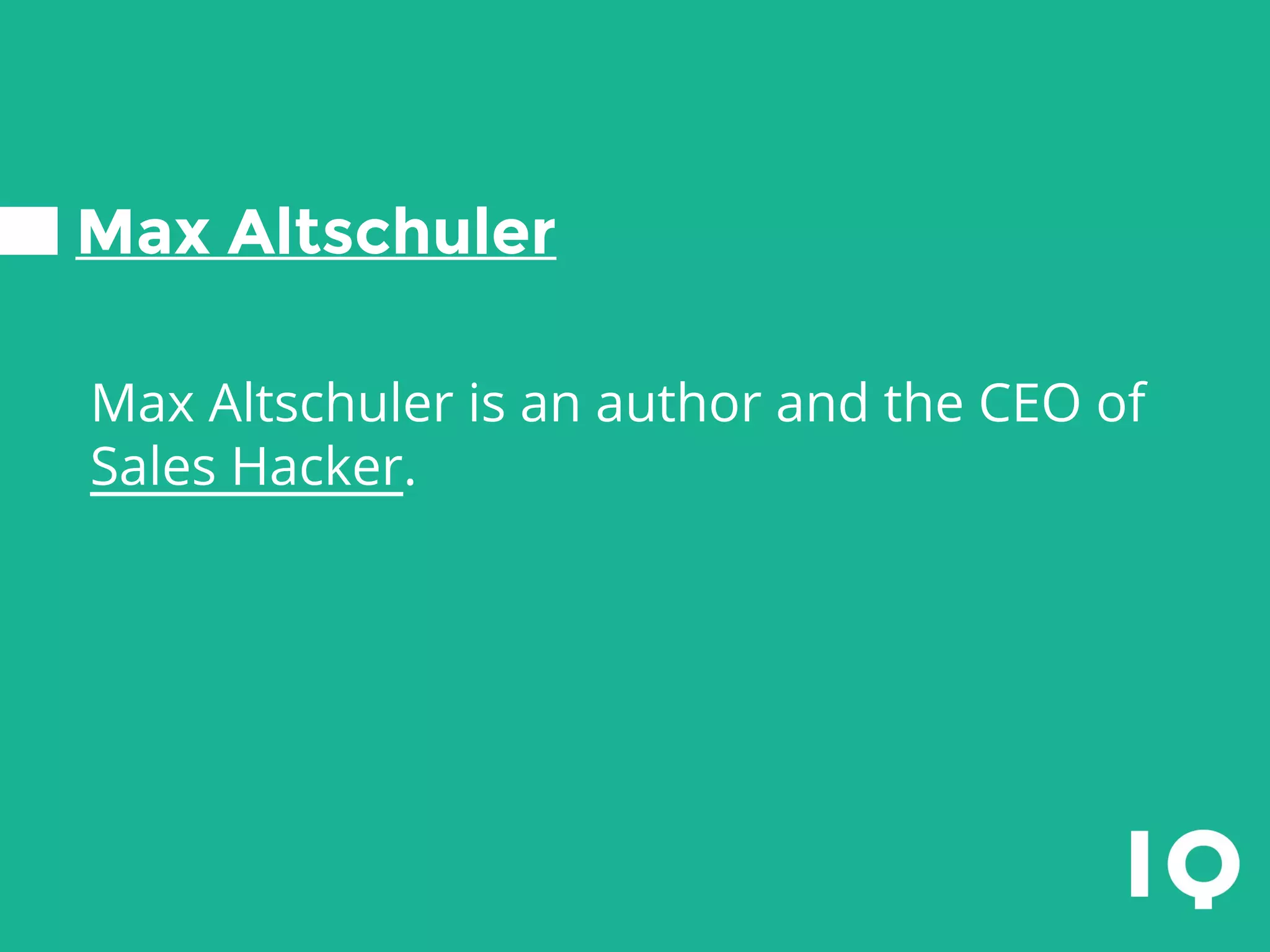 Max Altschuler
Max Altschuler is an author and the CEO of
Sales Hacker.
 